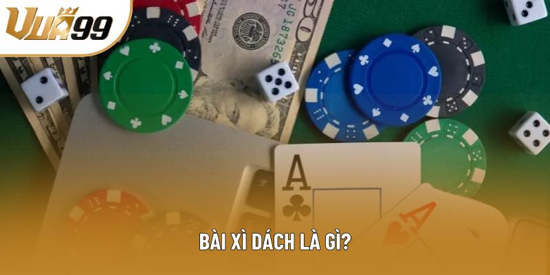 Bài xì dách là gì? Bài xì dách là gì?