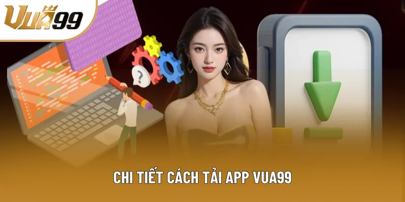 Chi tiết cách tải app Vua99