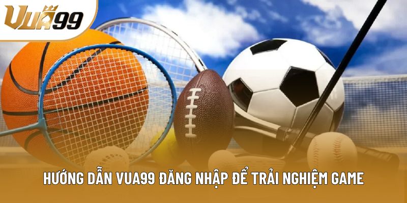 Hướng dẫn Vua99 đăng nhập để trải nghiệm game Hướng dẫn Vua99 đăng nhập để trải nghiệm game