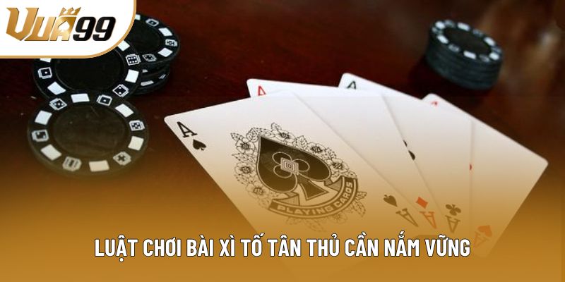 Luật chơi bài xì tố tân thủ cần nắm vững Luật chơi bài xì tố tân thủ cần nắm vững