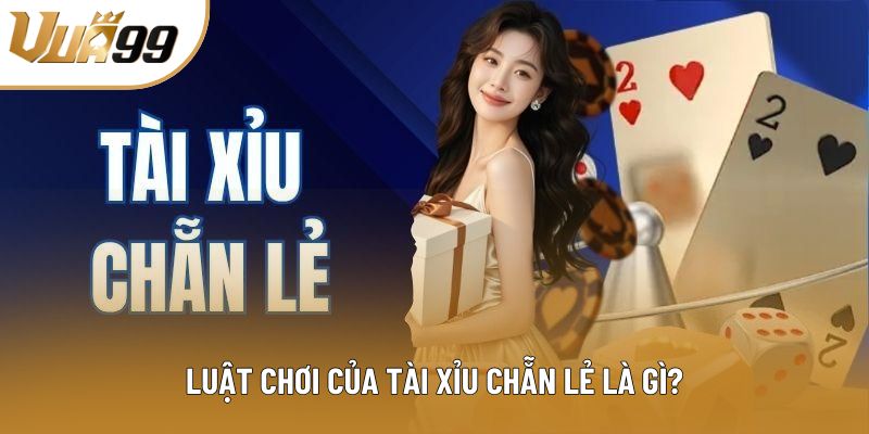 Luật chơi của tài xỉu chẵn lẻ là gì?