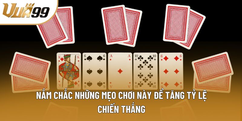 Nắm chắc những mẹo chơi này để tăng tỷ lệ chiến thắng