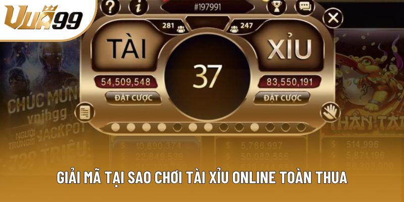 Giải mã tại sao chơi tài xỉu online toàn thua Giải mã tại sao chơi tài xỉu online toàn thua