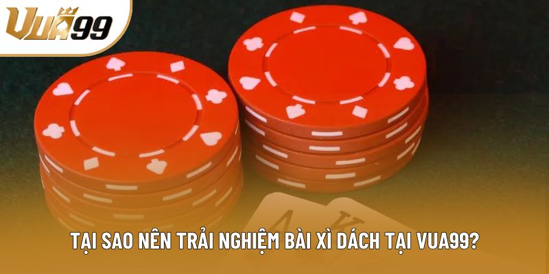 Tại sao nên trải nghiệm bài xì dách tại Vua99? Tại sao nên trải nghiệm bài xì dách tại Vua99?