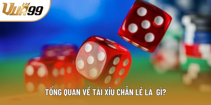 Tổng quan về tài xỉu chẵn lẻ là gì?